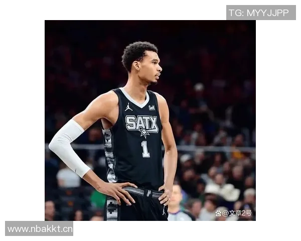 马刺球队文化深厚文班强调团队合作优先于个人表现